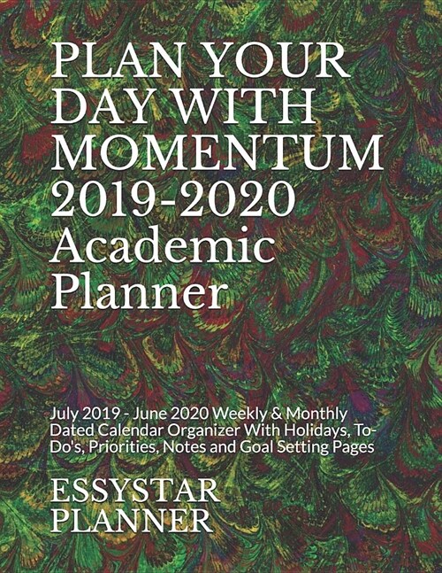 PLAN YOUR DAY WITH MOMENTUM 2019-2020 Academic Planner: July 2019 - June 2020 Weekly & Monthly Dated Calendar Organizer With Holidays, To-Dos, Priori (Paperback)