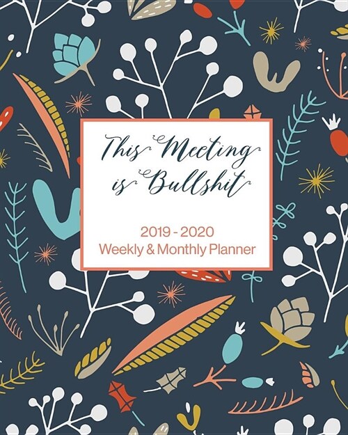 This Meeting is Bullshit: 2019 - 2020 Weekly & Monthly Planner (Paperback)