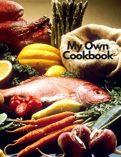 My Own Cookbook: Personal Baking Cooking Organizer Journal for Your Home Kitchen Recipes; 110 Pages (Paperback)