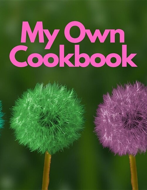 My Own Cookbook: Personal Baking Cooking Organizer Journal for Your Home Kitchen Recipes; 110 Pages (Paperback)