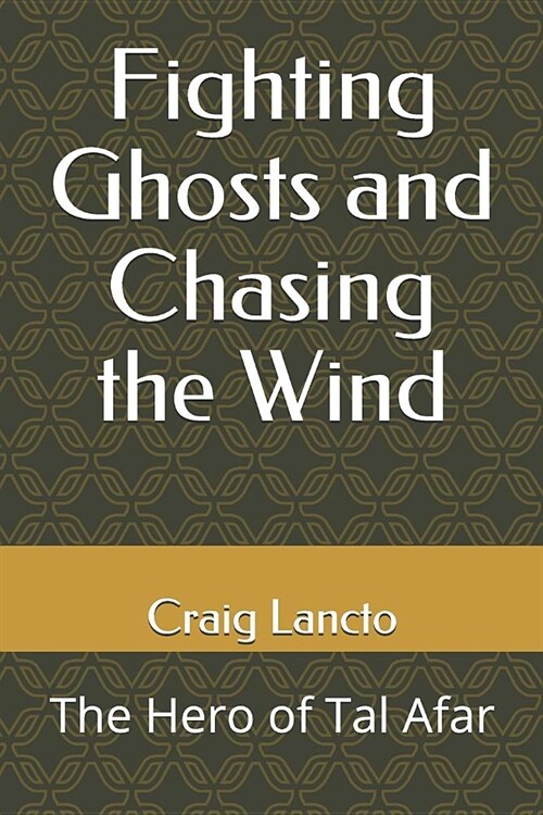 Fighting Ghosts and Chasing the Wind: The Hero of Tal Afar (Paperback)