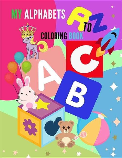 My Alphabets A-Z Coloring Book: High-quality black & white Alphabet A-Z coloring book for kids ages 2-4. Toddler ABC coloring book (Paperback)