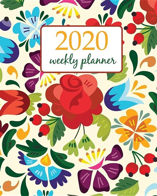 2020 Weekly Planner: Calendar Schedule Organizer Appointment Journal Notebook and Action day With Inspirational Quotes Awesome floral patte (Paperback)