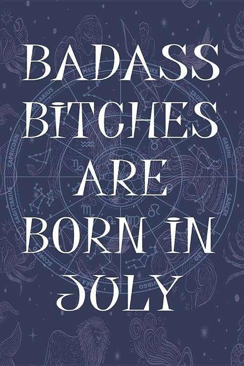 Badass Bitches Are Born In July: Funny Notebook, Birthday Present, Lined Blank Notebook Journal, Gag Gift for Your Best Friend - beautifully lined pag (Paperback)