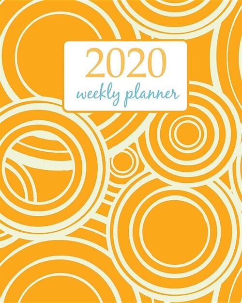 2020 Weekly Planner: Calendar Schedule Organizer Appointment Journal Notebook and Action day With Inspirational Quotes orange circle retro (Paperback)
