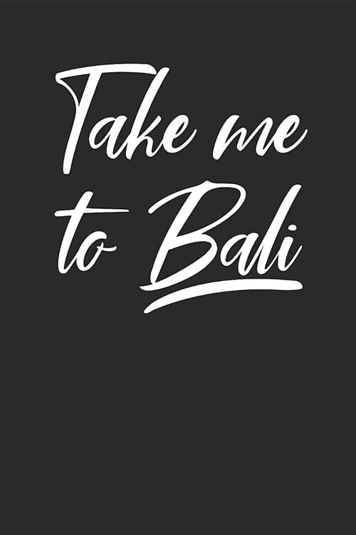 Take Me To Bali: Bali Notebook, Dotted Bullet (6 x 9 - 120 pages) Travelling Notebook for Daily Journal, Diary, and Gift (Paperback)