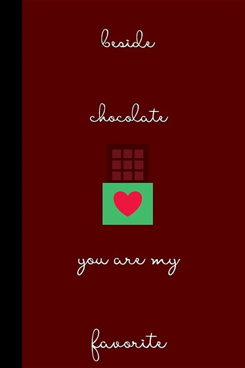 Beside Chocolate You are my favorite: small lined Chocolate Notebook / Travel Journal to write in (6 x 9) 120 pages (Paperback)