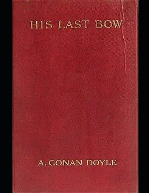 His Last Bow: The Best Story for Readers (Annotated) By Arthur Conan Doyle. (Paperback)