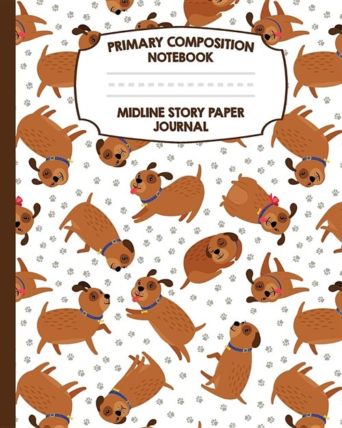 Primary Composition Notebook Midline Story Paper Journal: Puppy Dog Notebook - Grades K-2 - Picture Space - Dashed Midline Paper - Early Childhood and (Paperback)