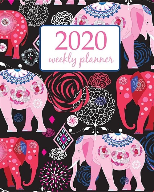 2020 Weekly Planner: Calendar Schedule Organizer Appointment Journal Notebook and Action day With Inspirational Quotes elephant art and flo (Paperback)