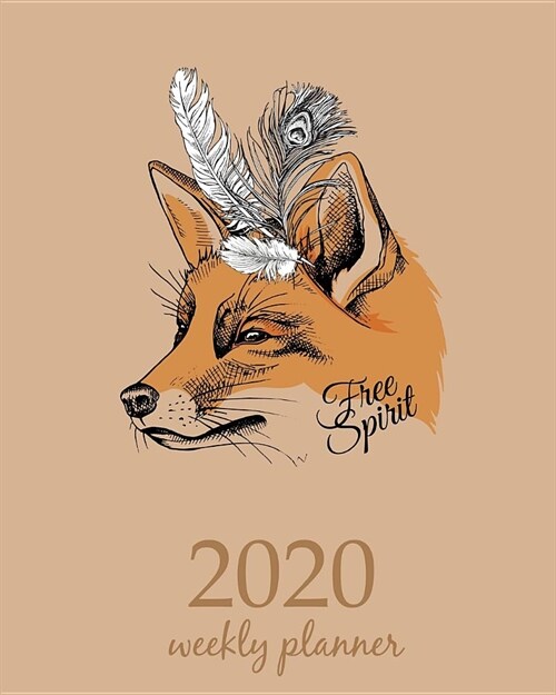 2020 Weekly Planner: Calendar Schedule Organizer Appointment Journal Notebook and Action day With Inspirational Quotes Fox Art with Feather (Paperback)