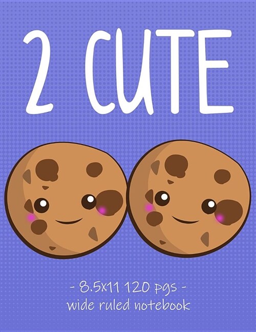 2 Cute: Kawaii Cookies School Notebook for Girls - 8.5x11 (Paperback)