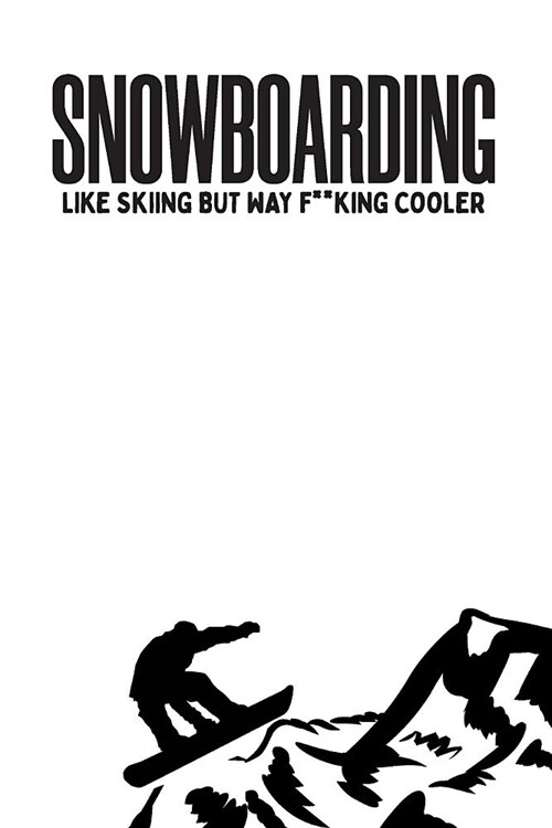 Snowboarding Like Skiing But Way F**king Cooler: Daily Planner - Day to Day Planning for Work & Home. 6 x 9 110 Undated Pages (Paperback)