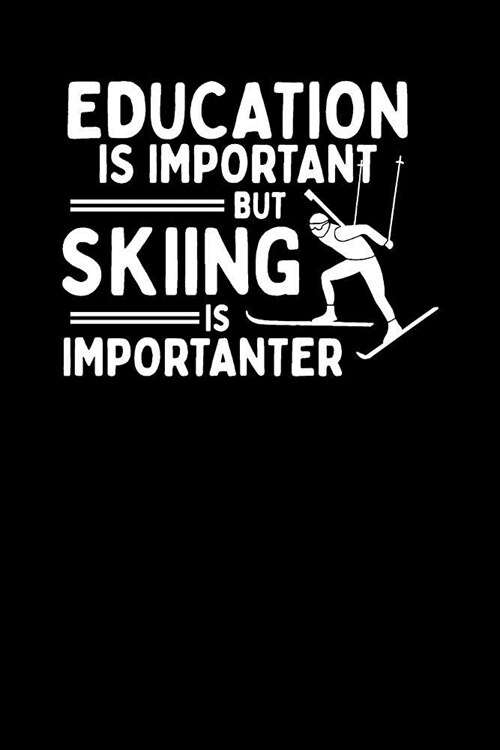 Education Is Important But Skiing Is Importanter: Daily Planner - Day to Day Planning for Work, Home or Travel. 6 x 9 110 Undated Pages (Paperback)
