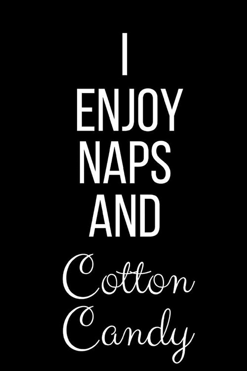 I Enjoy Naps And Cotton Candy: Funny Slogan-Blank Lined Journal-120 Pages 6 x 9 (Paperback)