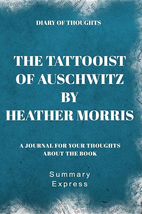 Diary of Thoughts: The Tattooist of Auschwitz by Heather Morris - A Journal for Your Thoughts About the Book (Paperback)