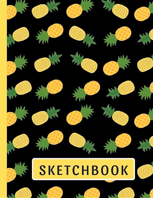 Sketchbook: Cute Pineapple Sketchbook: 118+ Pages of 8.5x11 Blank Paper for Drawing, Doodling or Sketching (Paperback)