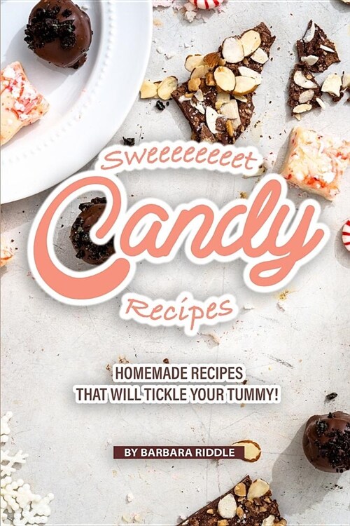 Sweeeeeeeet Candy Recipes: Homemade recipes that will tickle your tummy! (Paperback)