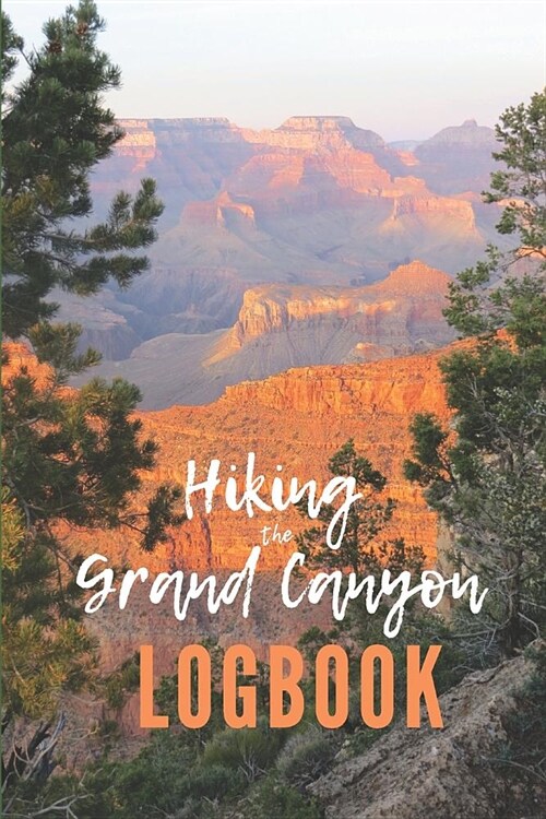 Hiking the Grand Canyon Logbook: Guided Journal with Template Pages to Record Your Hikes (Paperback)