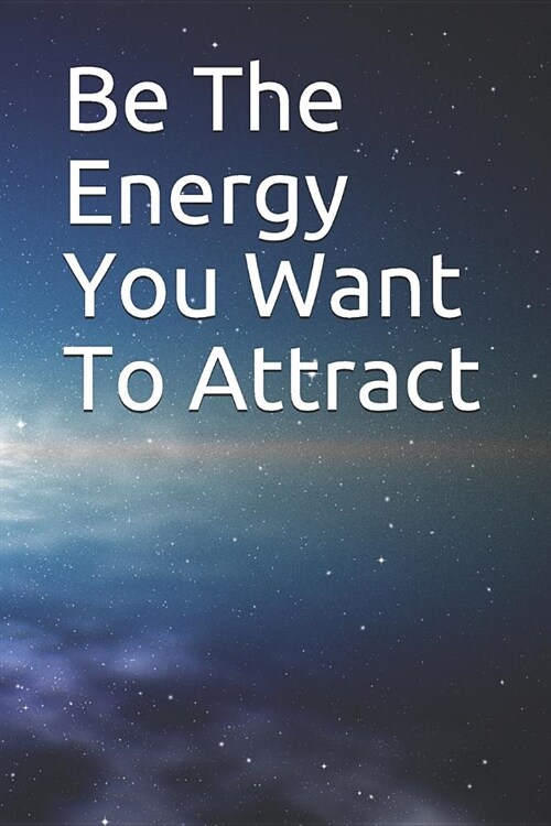 Be The Energy You Want To Attract (Paperback)