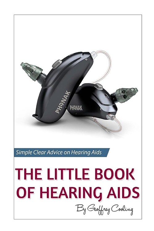 The Little Book of Hearing Aids 2019: The Only Hearing Aid Book Youll Ever Need (Paperback)