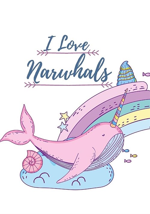 I Love Narwhals: Cute Narwhals Writing Journal for kids Perfect for School Writing Or as a Bullet Journal (110 pages) (School Compositi (Paperback)