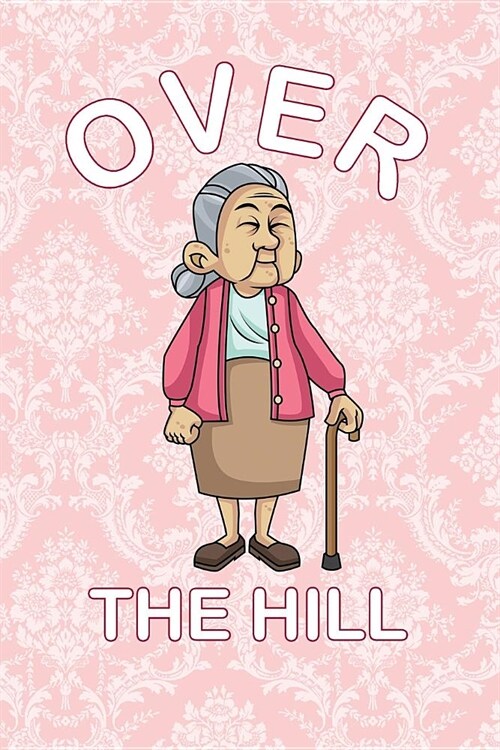 Over The Hill: 120 Pages Lined Notebook or Journal For Gag Birthday Gifts (Paperback)