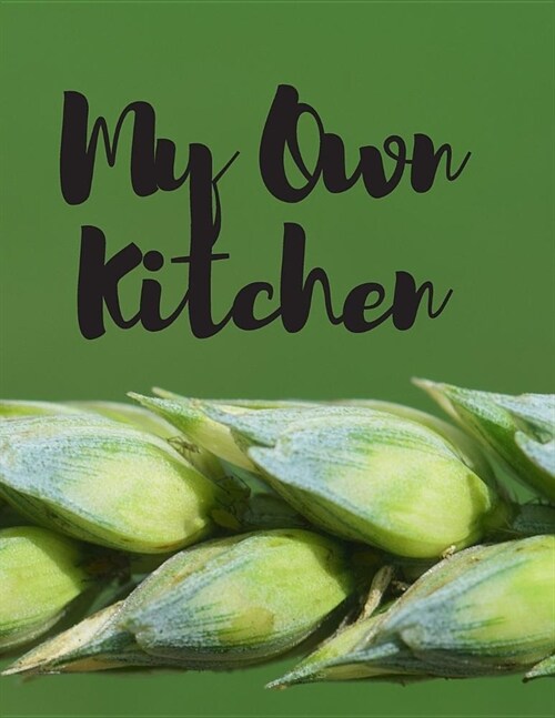 My Own Kitchen: Personal Cooking Baking Organizer Journal for your Home Kitchen Recipes; 110 Pages (Paperback)