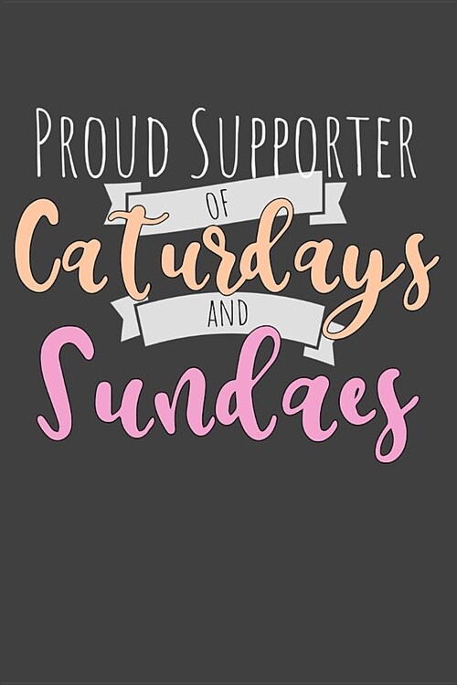 Proud Supporter of Caturdays and Sundaes: Fun Weekend Writing Journal Notebook Cat Lady Gift (Paperback)