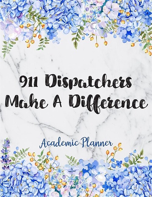 911 Dispatchers Make A Difference Academic Planner: Weekly And Monthly Agenda 911 Dispatcher Academic Planner 2019-2020 (Paperback)