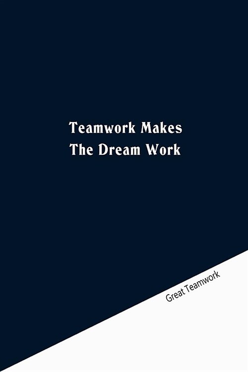 Teamwork makes the dream work: Lined Notebook: Great Teamwork (Paperback)