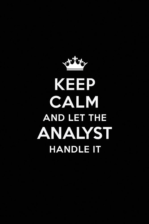 Keep Calm and Let the Analyst Handle It: Blank Lined Analyst Journal Notebook Diary as a Perfect Birthday, Appreciation day, Business, Thanksgiving, o (Paperback)