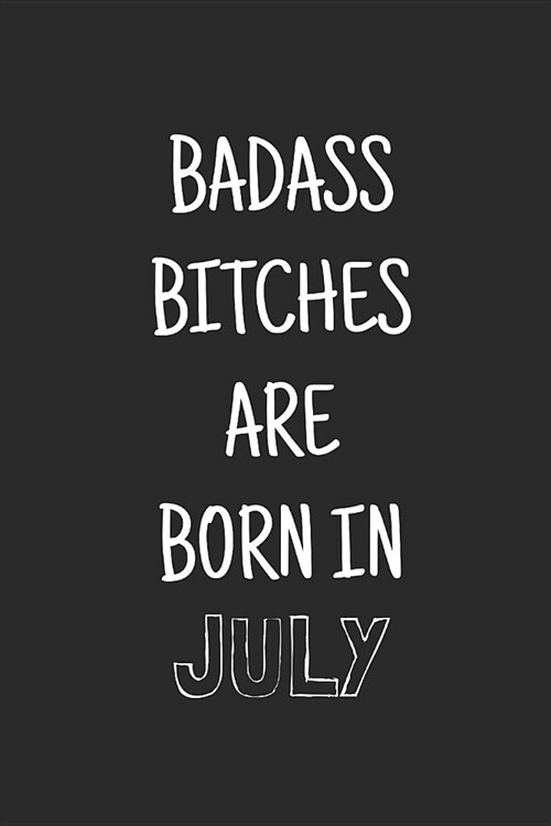 Badass bitches are born in july: birthday notebook, Funny Birthday Present, Blank lined novelty journal. (Paperback)