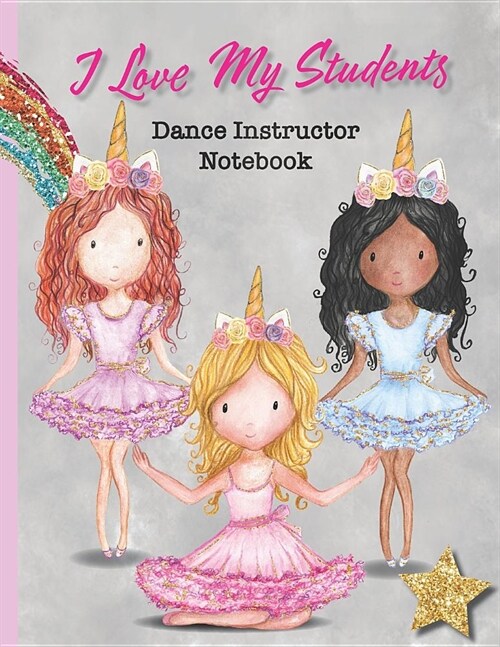 I Love My Students: Dance Instructor Notebook - 8.5 x 11 Lined Notebook for teachers notes, dance steps, recital planning and more (Paperback)