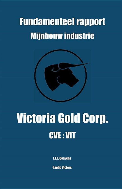 Fundamenteel rapport - Mijnbouw Industrie - Victoria Gold Corp. - CVE: Vit (Paperback)