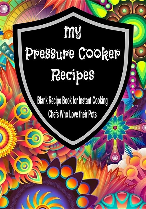 My Pressure Cooker Recipes: 7 x 10 Blank Recipe Book for Instant Cooking Chefs Who Love their Pots (50 Pages) (Paperback)