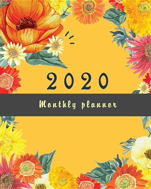 2020 Monthly planner: Fresh Flowers Yellow, 12 Month, Weekly & Monthly Appointment Calendar, Agenda Schedule Organizer Journal with Holiday (Paperback)
