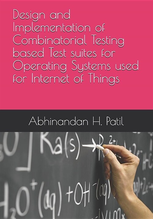 Design and Implementation of Combinatorial Testing based Test suites for Operating Systems used for Internet of Things (Paperback)