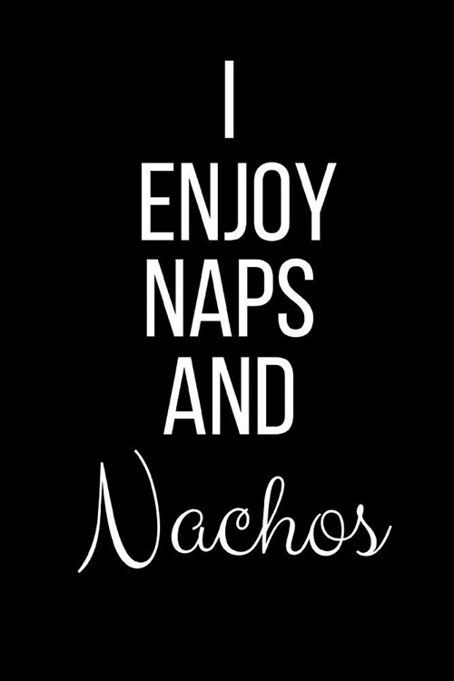 I Love Naps And Nachos: Funny Slogan-Blank Lined Journal-120 Pages 6 x 9 (Paperback)