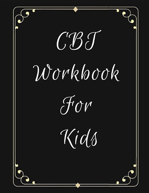 CBT Workbook For Teens and Kids: Ideal and Perfect Gift CBT Workbook For Teens and Kids- Best gift for Kids, You, Parent, Wife, Husband, Boyfriend, Gi (Paperback)