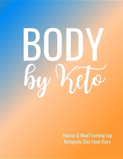 Body by Keto Macros and Meal Tracking Log Ketogenic Diet Food Diary: 200 Page Womens Journal to Help Reach Your Body Goals (Paperback)