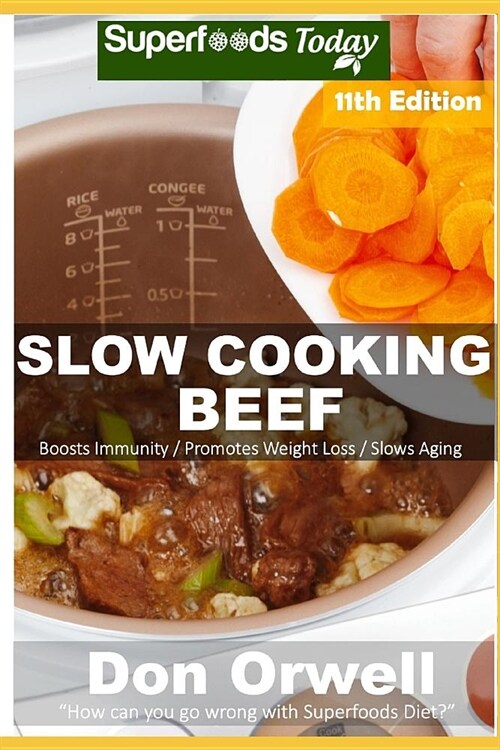 Slow Cooking Beef: Over 90 Low Carb Slow Cooker Beef Recipes, Dump Dinners Recipes, Quick & Easy Cooking Recipes, Antioxidants & Phytoche (Paperback)