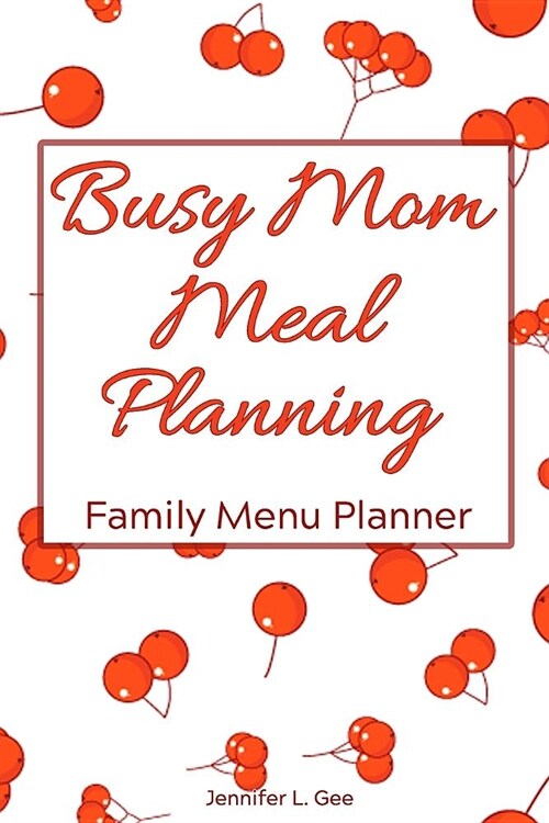 Busy Mom Meal Planning Family Menu Planner: Weekly Menu Planner - Easy Meal Planning for Busy Moms with Grocery Shopping List and Weekly Grocery Budge (Paperback)