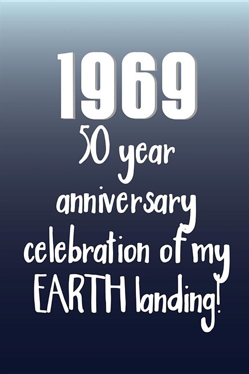 Funny 50th Birthday of Landing on Earth and Moon Notebook: Celebrate 50 years since the Moon Walk by American Astronaut with this blank lined journal. (Paperback)