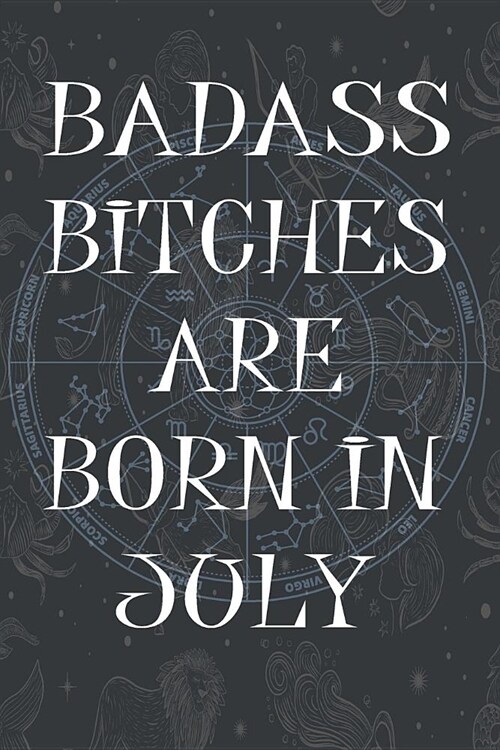 Badass Bitches Are Born In July: Funny Notebook, Birthday Present, Lined Blank Notebook Journal, Gag Gift for Your Best Friend - beautifully lined pag (Paperback)