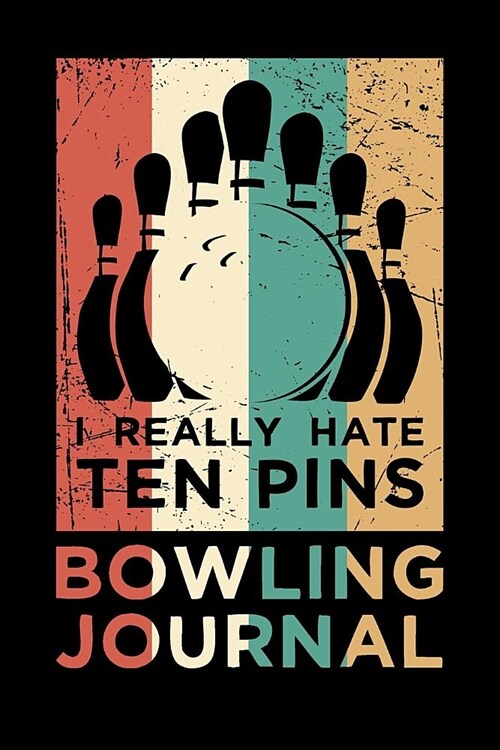 I Really Hate Ten Pins Bowling Journal (Paperback)