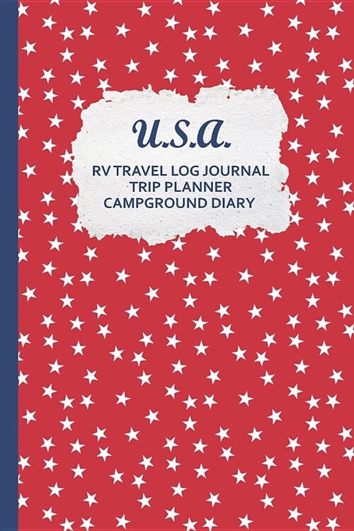 U.S.A. RV Travel Log Journal Trip Planner Campground Diary: Patriotic RVing & Camping Tracker w/ Maintenance Log, Meal Plan, Shopping List and more (Paperback)