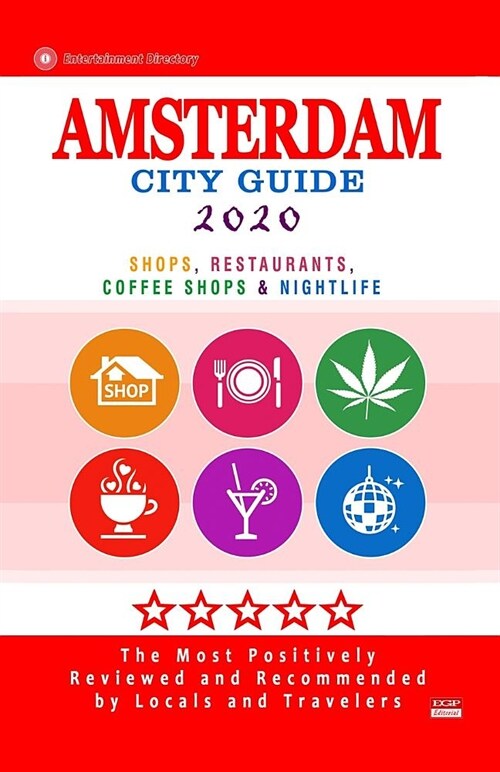 Amsterdam City Guide 2020: Shops, Restaurants, Coffee Shops, Attractions & Nightlife in Amsterdam (City Guide 2020) (Paperback)
