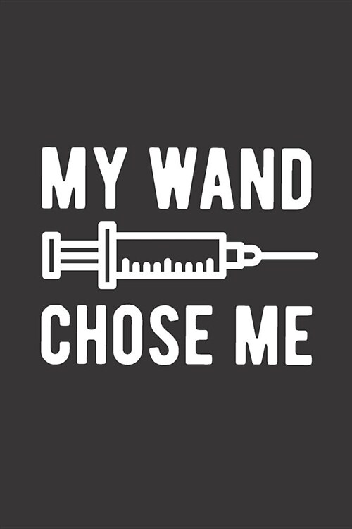 My Wand Chose Me: Blank Lined Journal for Nurse Anesthesiologist (Paperback)