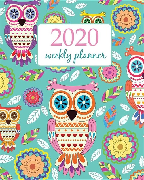 2020 Weekly Planner: Calendar Schedule Organizer Appointment Journal Notebook and Action day With Inspirational Quotes cute owls with flowe (Paperback)